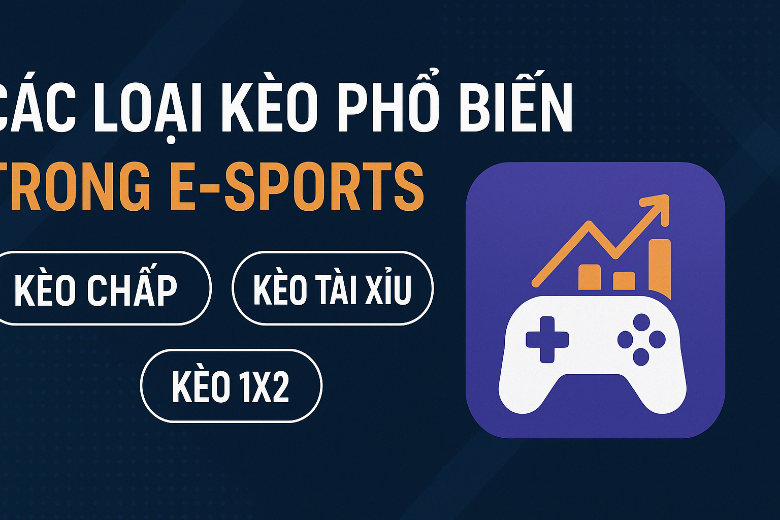 Tìm Hiểu Các Loại Kèo Phổ Biến Trong E-sports Chi Tiết Nhất 2025