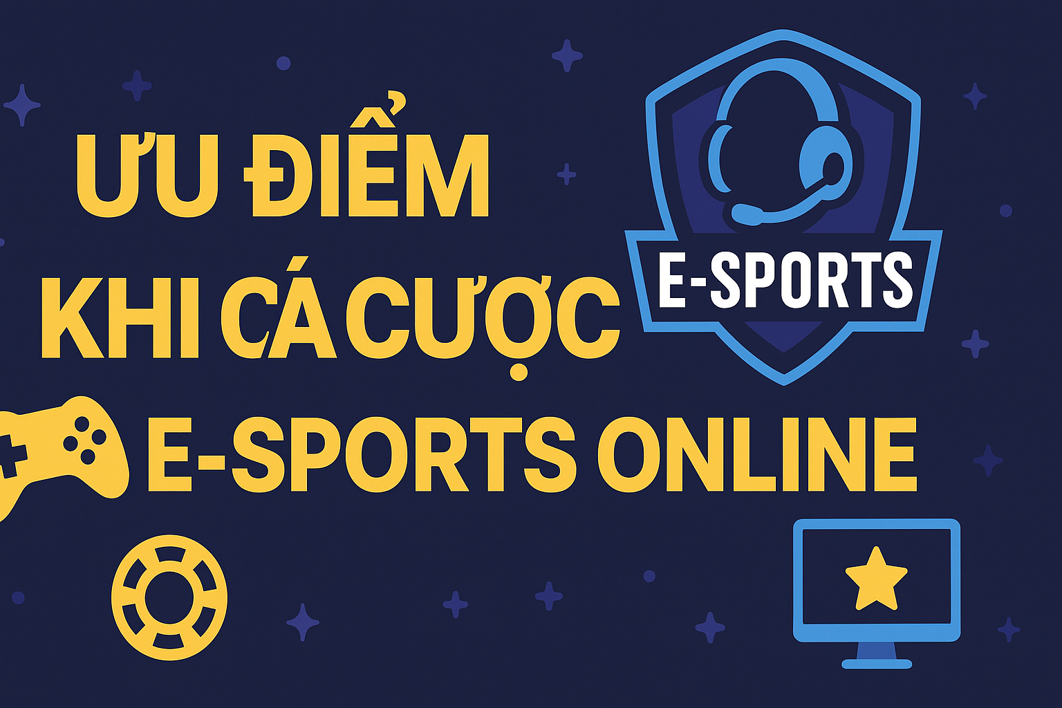 Ưu điểm khi cá cược E-sports online – Lý do nên thử ngay hôm nay